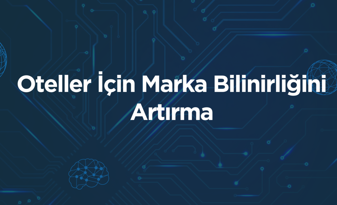 Oteller İçin Marka Bilinirliğini Artırma