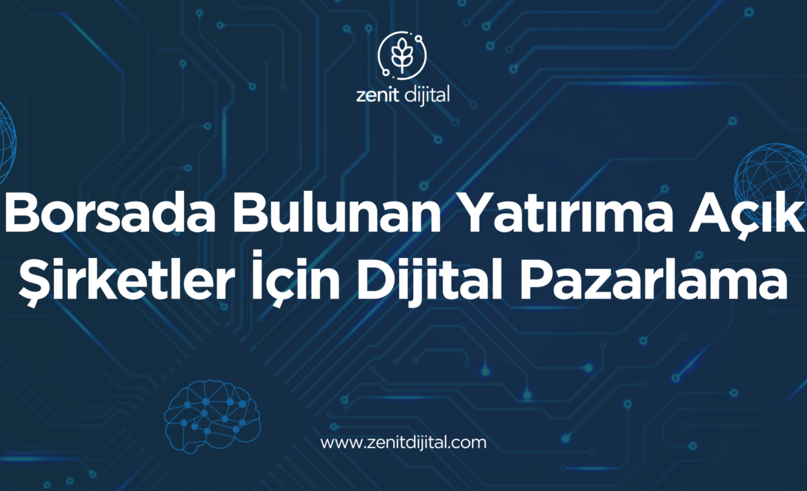 Borsada Bulunan Yatırıma Açık Şirketler İçin Dijital Pazarlama